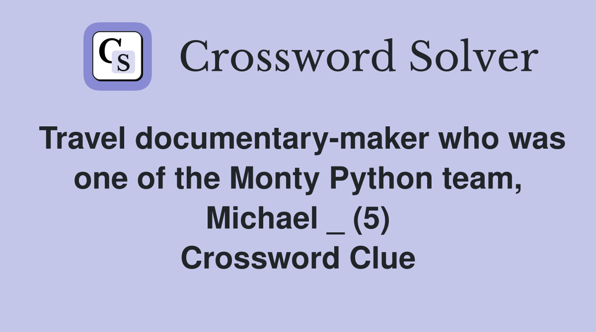 Travel documentarymaker who was one of the Monty Python team, Michael